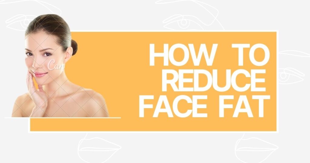 How to reduce face fat